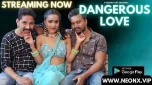 Dangerous Love – 2023 – Hindi Uncut Short Film – Neonx