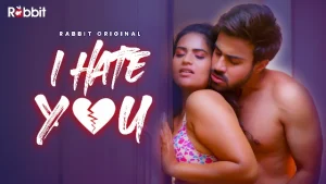 I Hate You – S01E02 – 2021 – Hindi Hot Web Series – Rabbit