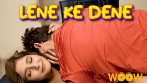 Lene Ke Dene – 2021 – Hindi Hot Short Film – WooW