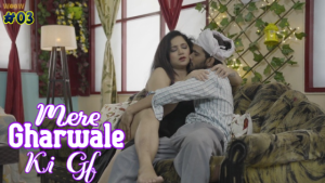 Mere Gharwale Ki Gf S01E03 2023 Hindi Hot Web Series – WoowChannel