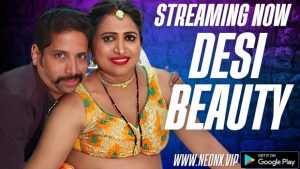 Desi Beauty – 2023 – Hindi Uncut Short Film – NeonX