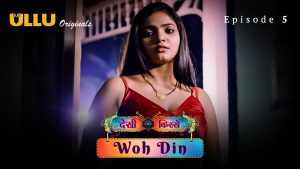 Woh Din Part 1 S01E05 2023 Hindi Hot Web Series – Ullu