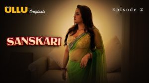 Sanskari Part 1 – S01E02 – 2023 – Hindi Hot Web Series – Ullu