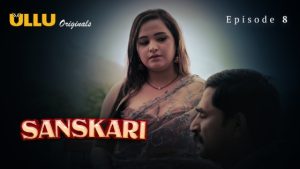 Sanskari Part 2 – S01E03 – 2023 – Hindi Hot Web Series – Ullu