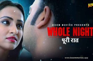 Whole Night – 2023 – Hindi Uncut Short Film – BoomMovies