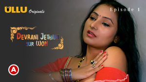 Devrani Jethani Aur Woh – S01E01 – 2023 – Hindi Hot Web Series – Ullu