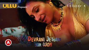 Devrani Jethani Aur Woh – S01E04 – 2023 – Hindi Hot Web Series – Ullu