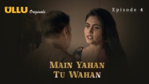 Main Yahan Tu Wahan Part 1 – S01E04 – 2023 – Hindi Hot Web Series – Ullu