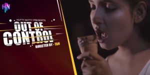 Out of Control – 2023 – Hindi Hot Short Film – HottyNotty