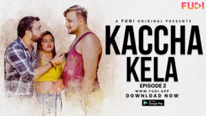 Kacha Kela – S01E02 – 2024 – Hindi Uncut Hot Web Series – FugiApp