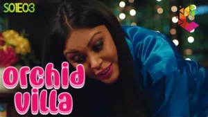 Orchid Villa – S01E03 – 2023 – Hindi Hot Web Series – CinePrime