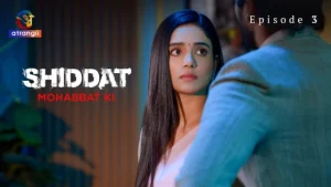 Shiddat-Mohabbat Ki Part 1 – S01E03 – 2024 – Hindi Hot Web Series – Atrangii
