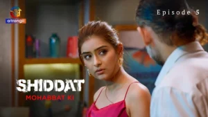 Shiddat-Mohabbat Ki Part 1 – S01E05 – 2024 – Hindi Hot Web Series – Atrangii