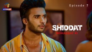 Shiddat-Mohabbat Ki Part 1 – S01E07 – 2024 – Hindi Hot Web Series – Atrangii