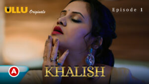 Khalish – S01E01 – 2023 – Hindi Hot Web Series – Ullu
