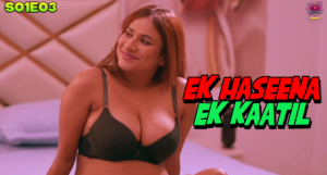 Ek Haseena Ek Kaatil – S01E03 – 2024 – Hindi Hot Web Series – WowEntertainment