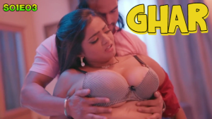 Ghar – S01E03 – 2024 – Hindi Hot Web Series – Hulchul