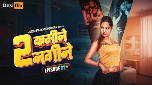 2 Kamine 2 Nagine – S01E02 – 2024 – Hindi Hot Web Series – DesiFlix.App