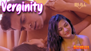 Verginity – S01E01 – 2024 – Hindi Hot Web Series – BullApp