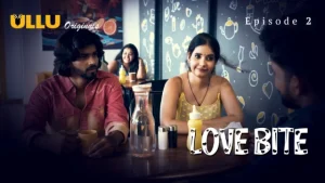 Love Bite Part 1 – S01E02 – 2024 – Hindi Hot Web Series – Ullu