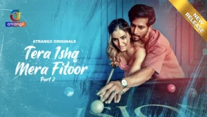 Tera Ishq Mera Fitoor Part 2 – S01 – 2024 – Hindi Hot Web Series – Atrangii